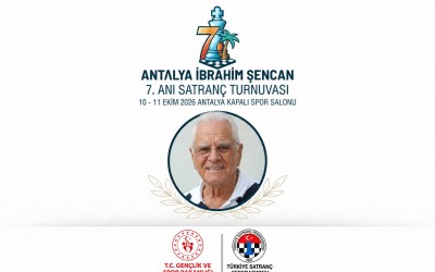 Antalya İbrahim Şencan 7. Anma Satranç Turnuvası